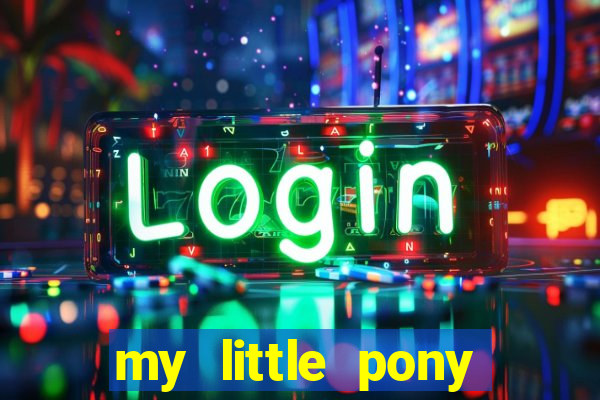 my little pony jogos de vestir